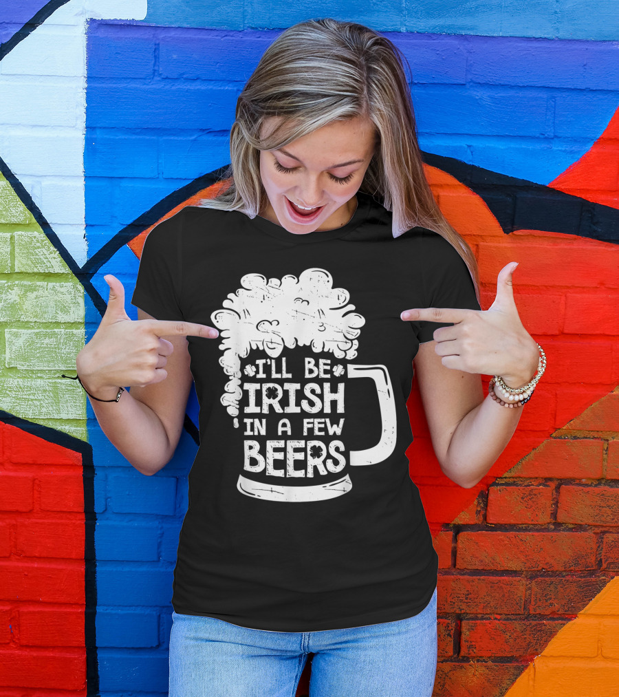 I'll Be Irish In A Few Beers Beer Mug Foam T-Shirt