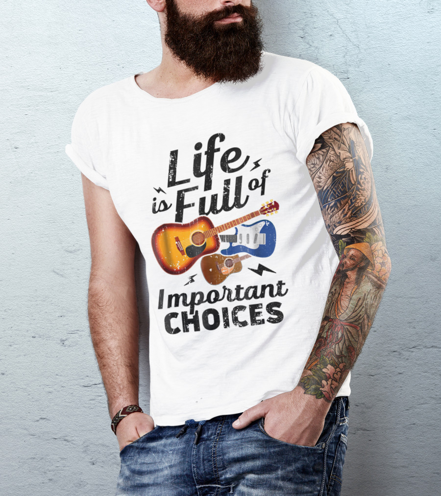 Life Is Full Of Important Choices Acoustic Electric Guitars Music Lover T-Shirt