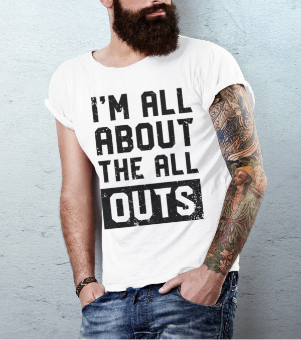 I'm All About The All Outs Fitness Gym Workout T-Shirt