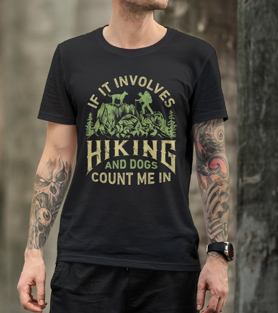 If It Involves Hiking And Dogs Count Me In Hiking Dog Mountain Adventure Scene T-Shirt