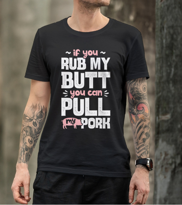 If You Rub My Butt You Can Pull My Pork Pig T-Shirt