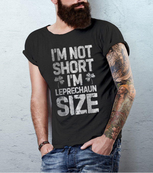 I'm Not Short I'm Leprechaun Size Shamrock St Patricks T-Shirt