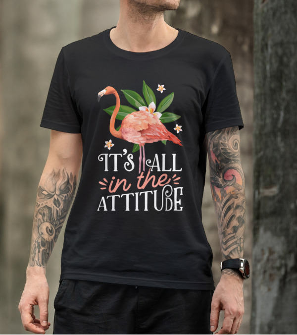 It's All In The Attitude Pink Flamingo Tropical Vibes T-Shirt