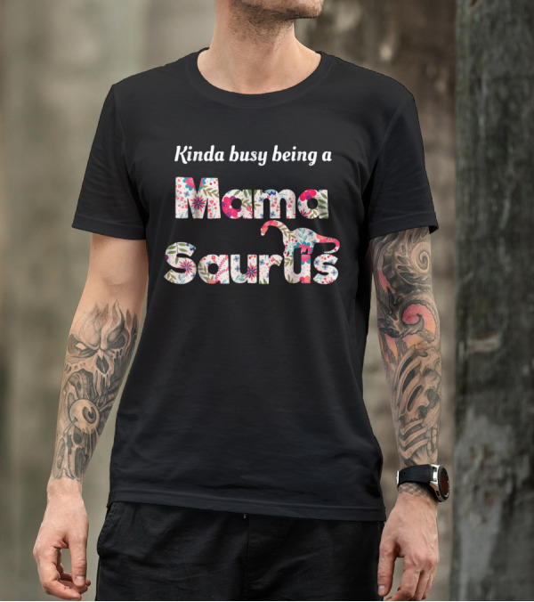 Kinda Busy Being A Floral Mamasaurus T-Shirt