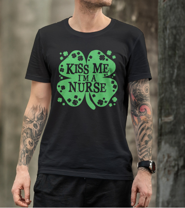Kiss Me I'm A Nurse Four Leaf Clover St. Patrick's Day T-Shirt