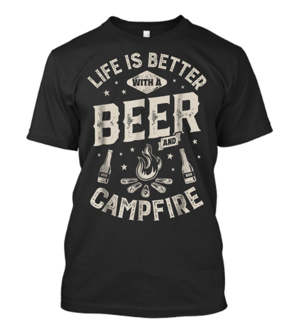 Life Is Better With A Beer And Campfire Stars Drinks Flames T-Shirt
