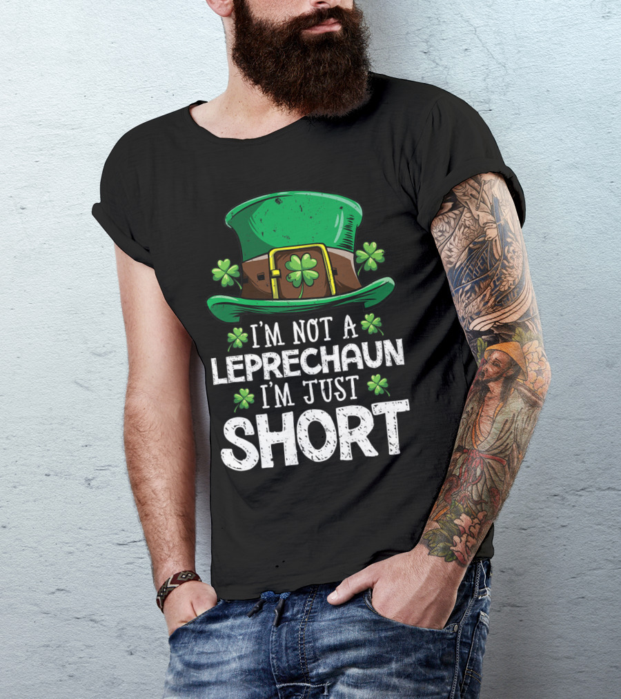 I'm Not A Leprechaun I'm Just Short St Patricks Hat Clover T-Shirt