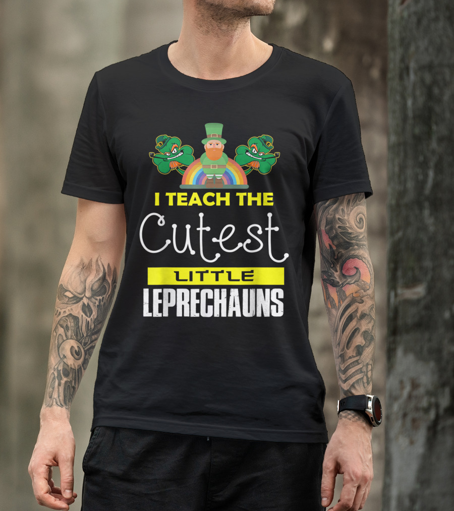I Teach The Cutest Little Leprechauns St Patricks Day T-Shirt