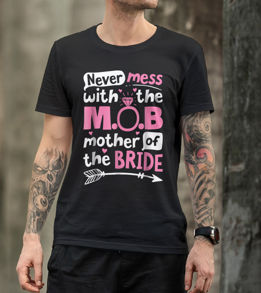Never Mess With The M.O.B. Mother Of The Bride Wedding Party T-Shirt