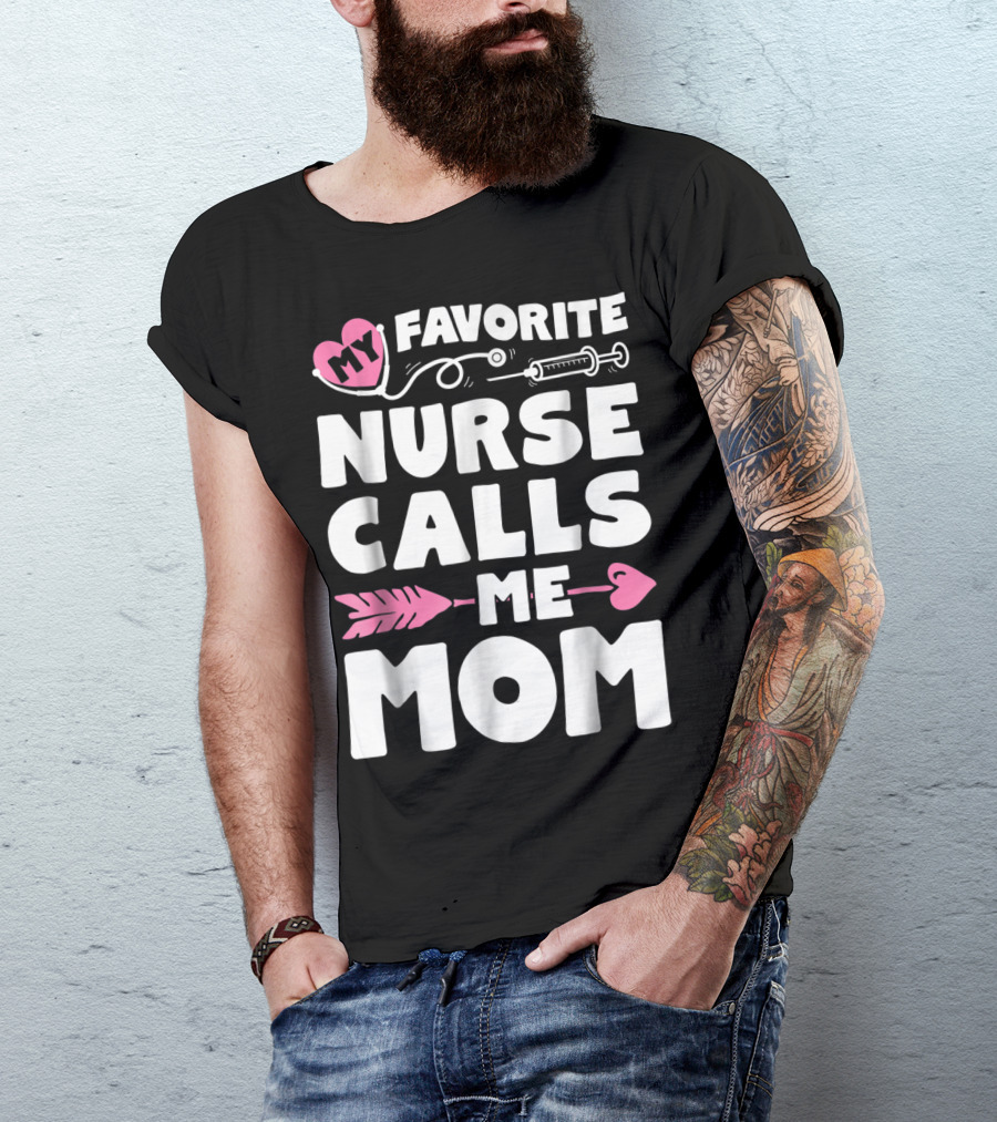 My Favorite Nurse Calls Me Mom Stethoscope Syringe Heart Arrow T-Shirt
