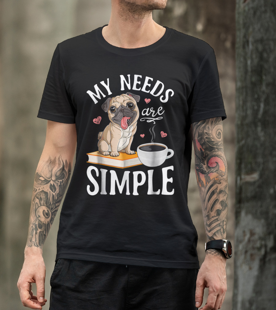 My Needs Are Simple Pug Coffee Book Lover T-Shirt