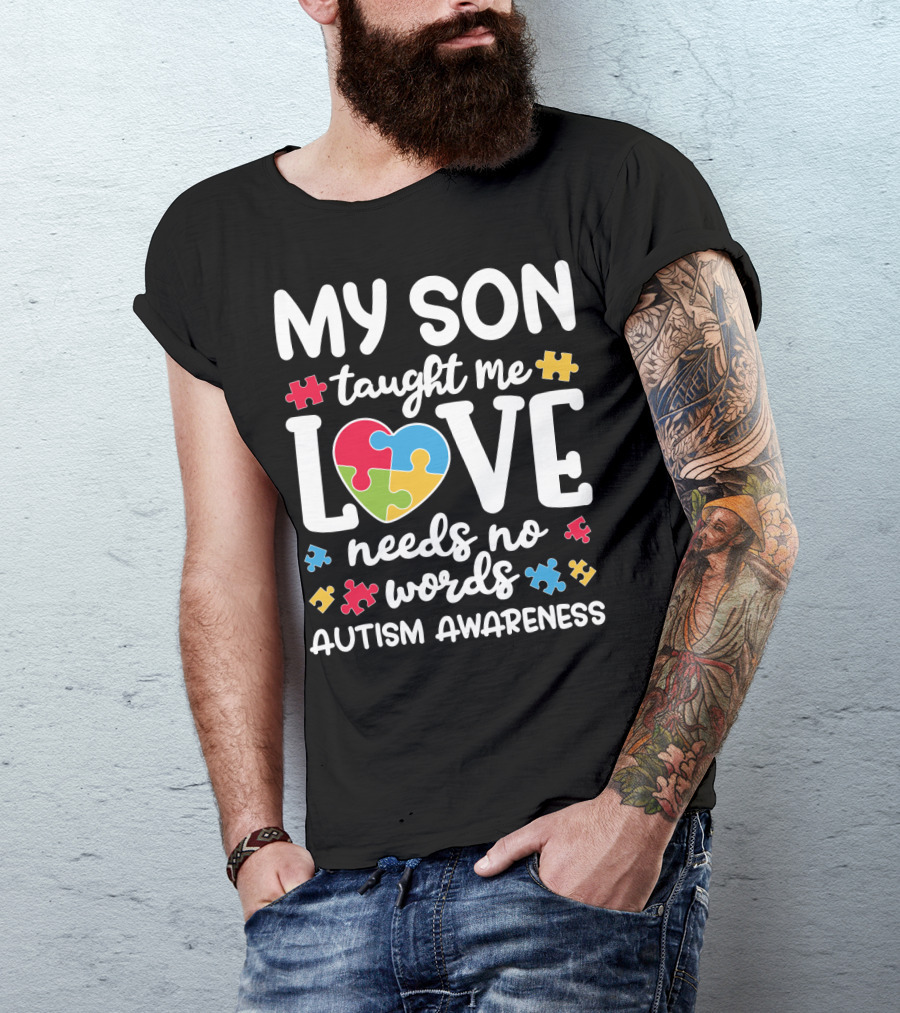 My Son Taught Me Love Needs No Words Autism Awareness Puzzle Pieces T-Shirt