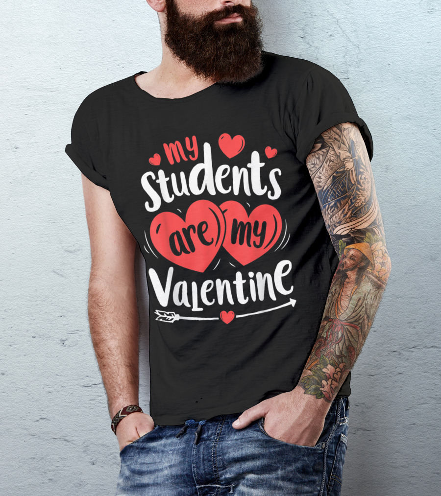 My Students Are My Valentine Hearts And Arrow Valentine's Day T-Shirt