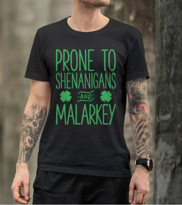 Prone To Shenanigans And Malarkey St Patricks Day With Shamrocks T-Shirt