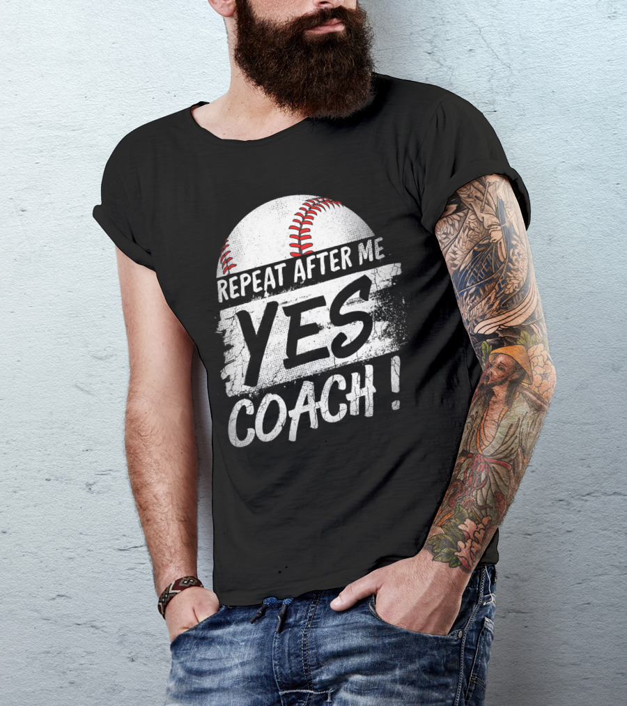 Repeat After Me Yes Coach Baseball Funny Sport T-Shirt