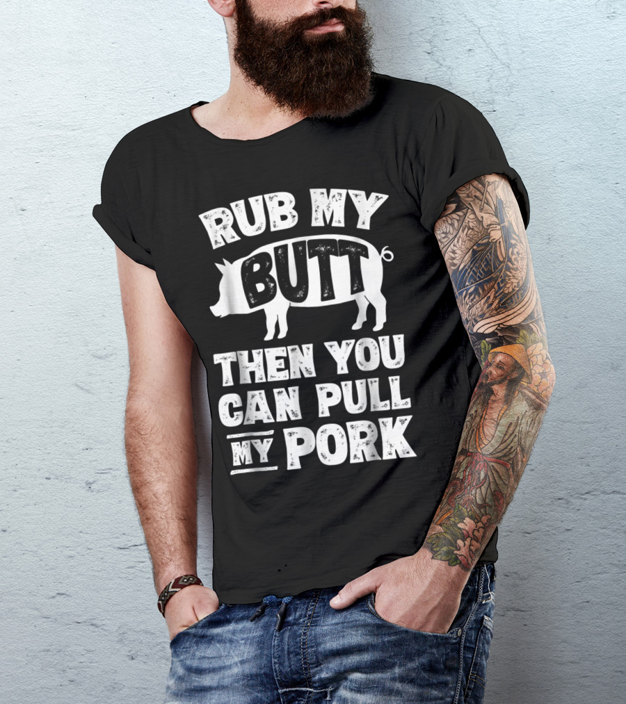 Rub My Butt Then You Can Pull My Pork Pig T-Shirt