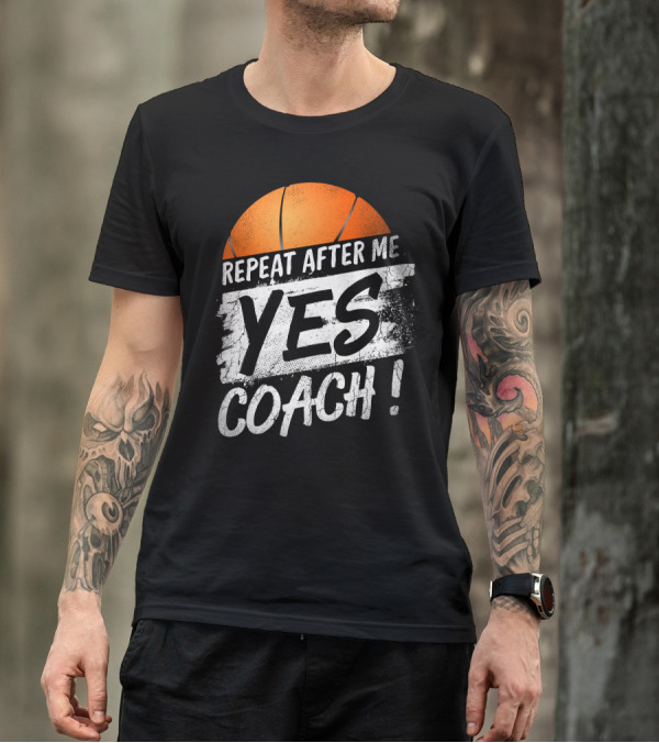 Repeat After Me Yes Coach Basketball T-Shirt