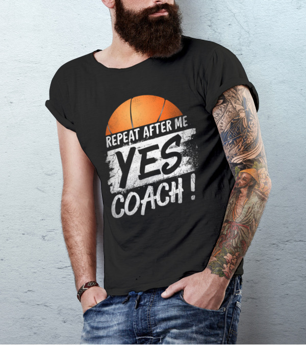 Repeat After Me Yes Coach Basketball T-Shirt