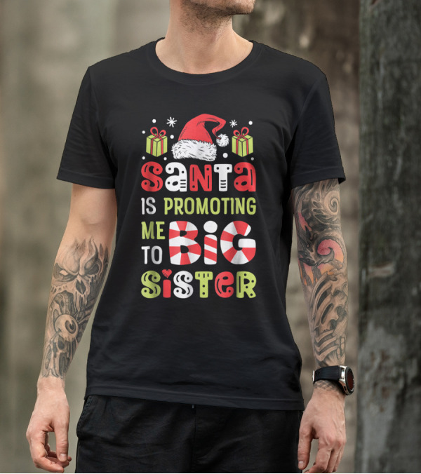 Santa Is Promoting Me To Big Sister Christmas T-Shirt