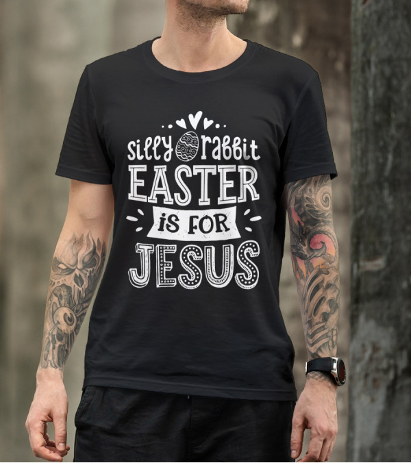 Silly Rabbit Easter Is For Jesus Christian Message Women Men WY T-Shirt