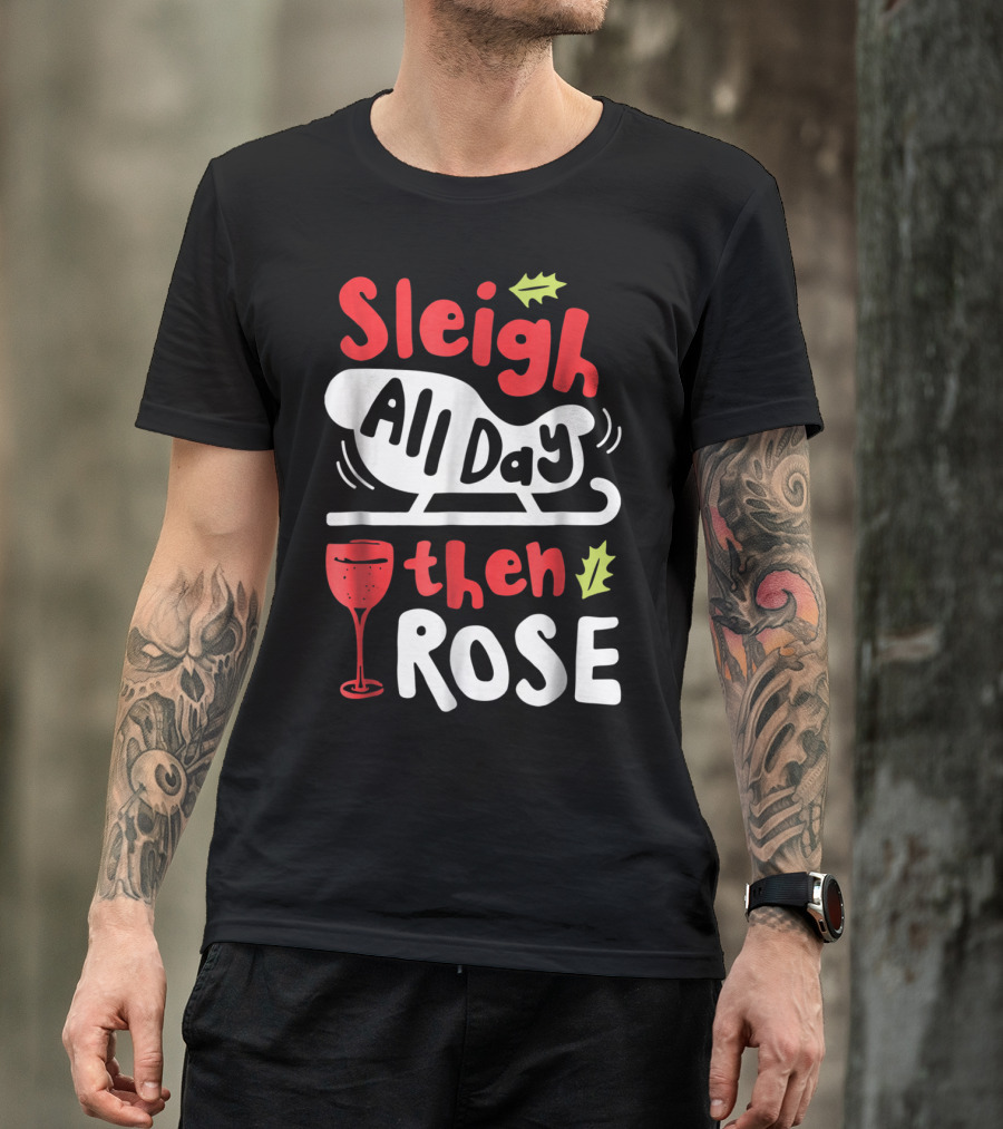 Sleigh All Day Then Rose Christmas Women Wine Festive Graphic R8 T-Shirt