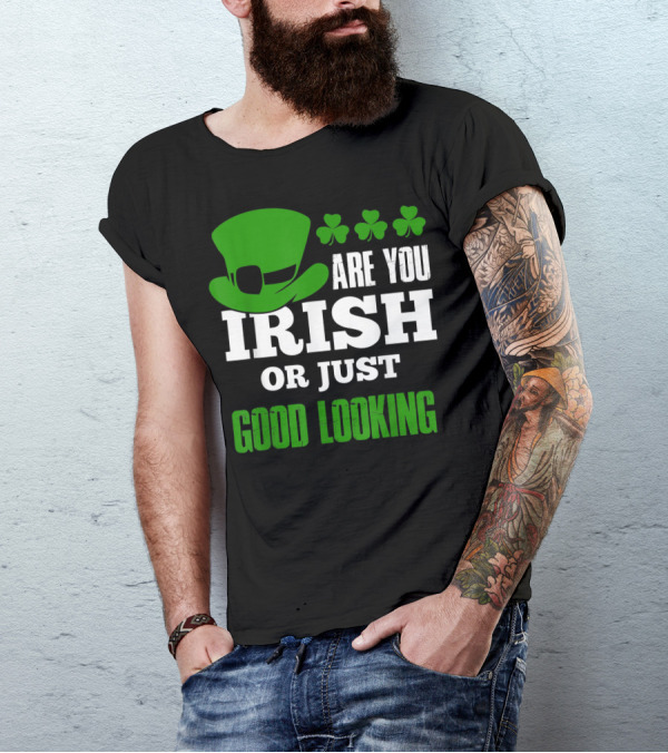 Are You Irish Or Just Good Looking Leprechaun Shamrock St Patricks Day T-Shirt