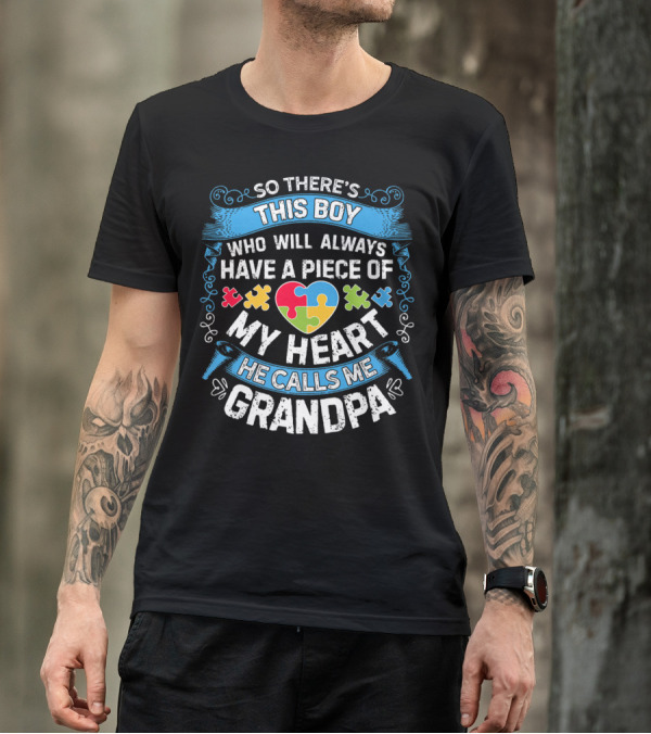 So There's This Boy Who Will Always Have A Piece Of My Heart He Calls Me Grandpa Autism Puzzle Heart T-Shirt