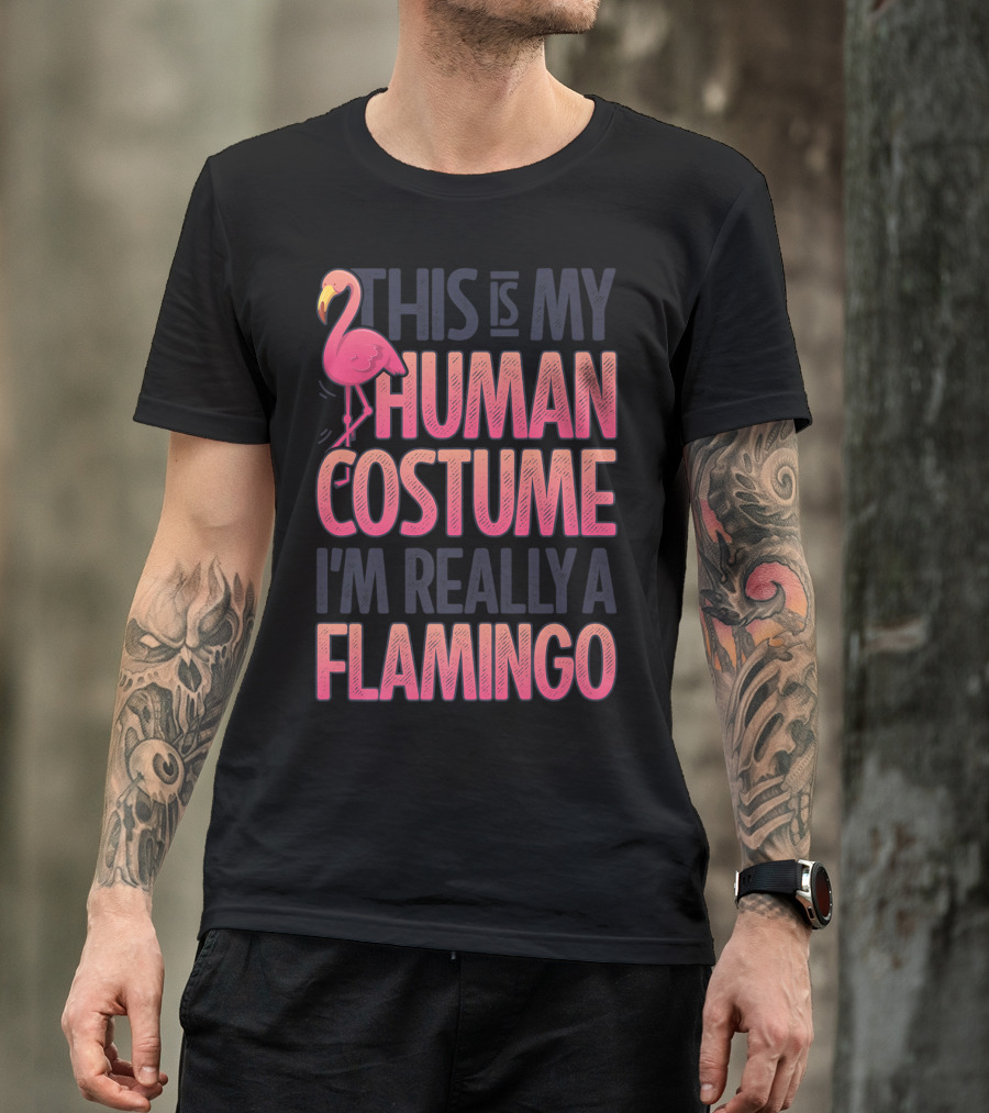 This Is My Human Costume I'm Really A Flamingo Shirt Pink Flamingo Wearing Human Costume T-Shirt