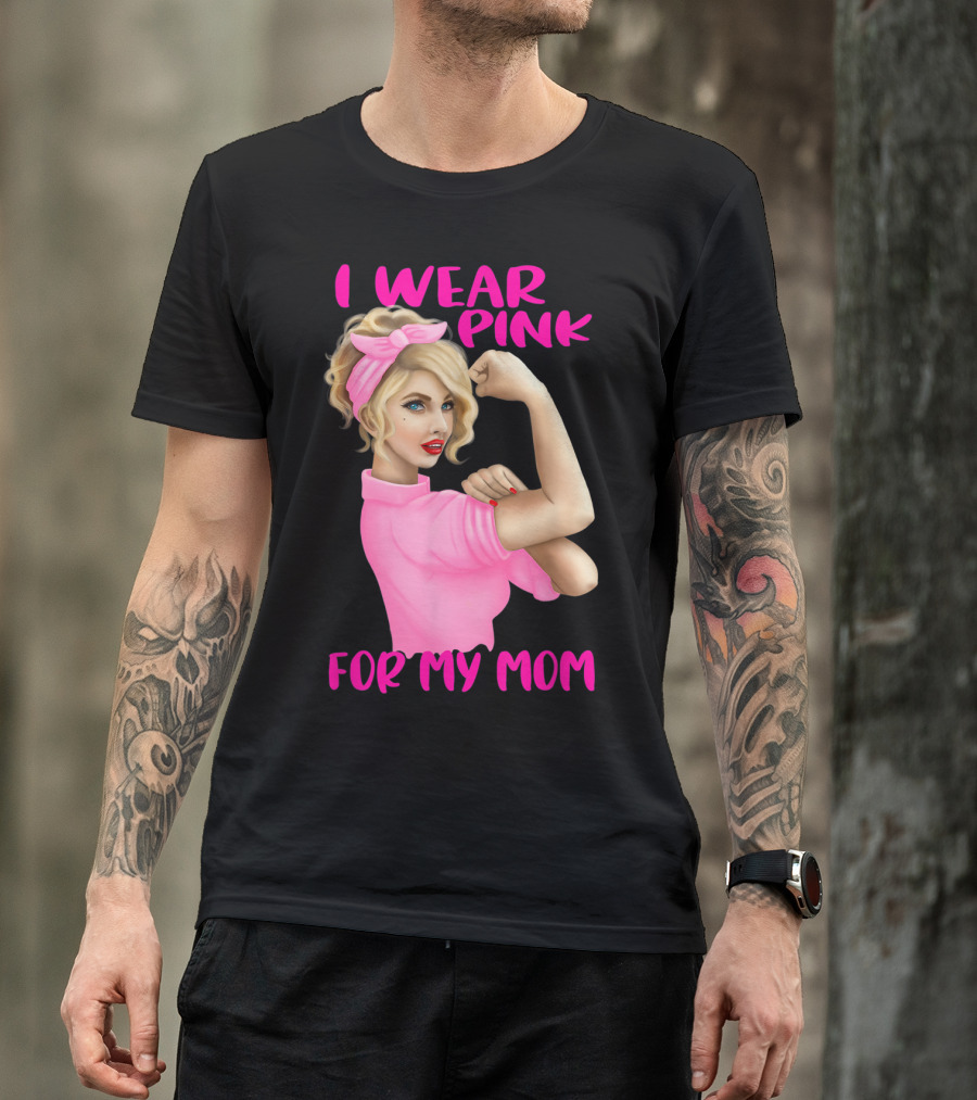 I Wear Pink For My Mom Cancer Awareness Rosie The Riveter Pink Ribbon Unbreakable T-Shirt
