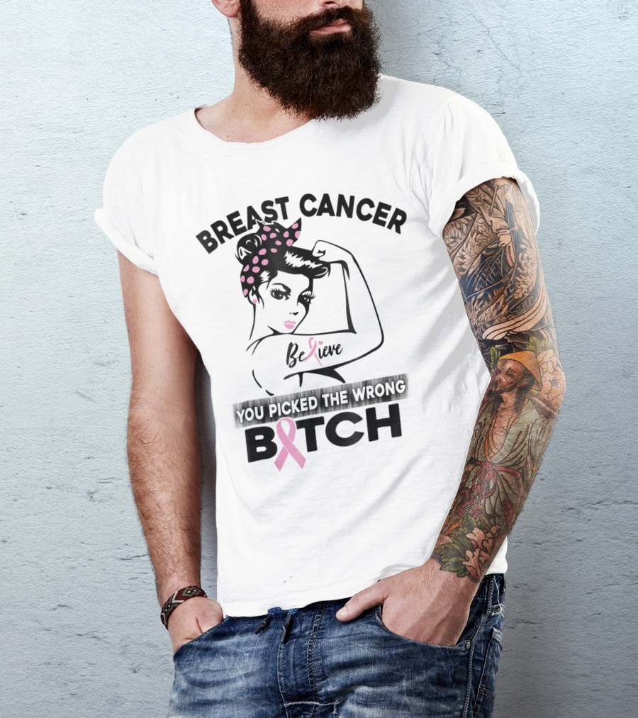 Breast Cancer Believe You Picked The Wrong Bitch T-Shirt