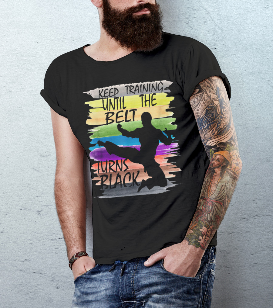 Keep Training Until The Belt Turns Black Silhouette Martial Art Kick Rainbow Stripes T-Shirt