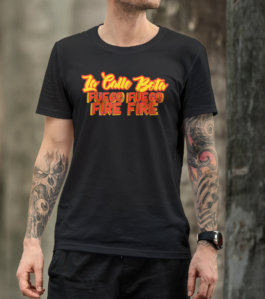 La Calle Bota Fuego Fuego Fire Fire La Romana Dembow Trap T-Shirt