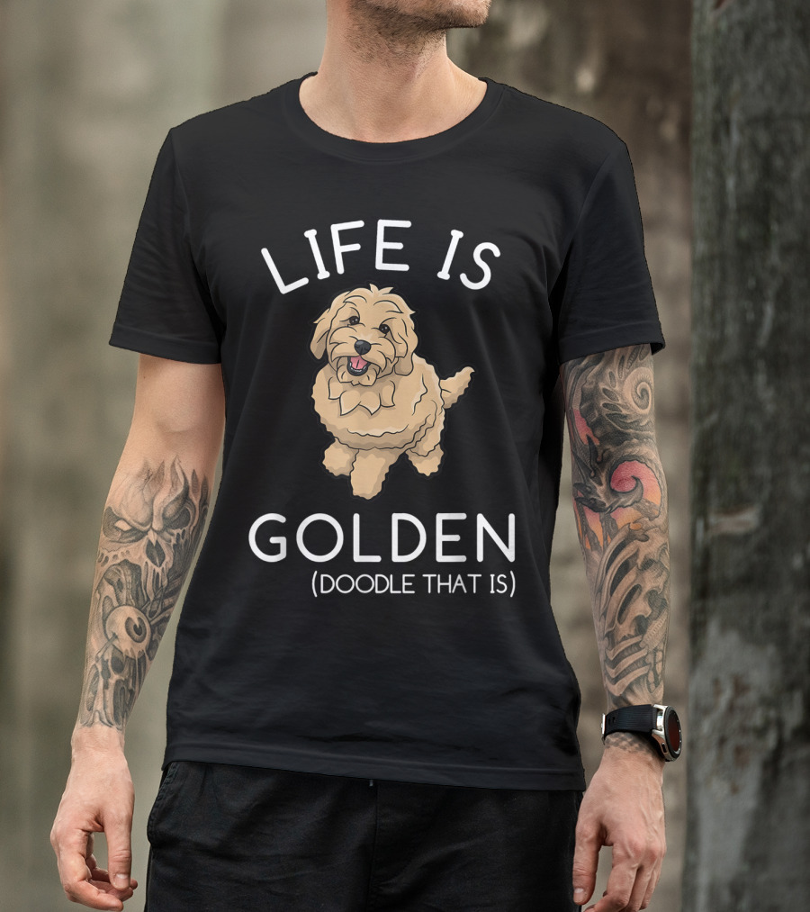 Life Is Golden Doodle That Is Funny Dog T-Shirt