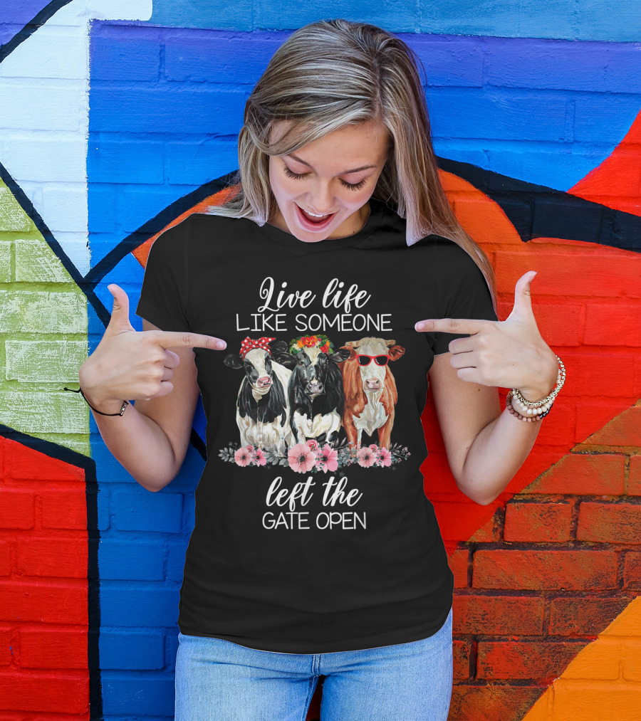 Live Life Like Someone Left The Gate Open Cows With Flowers And Sunglasses T-Shirt