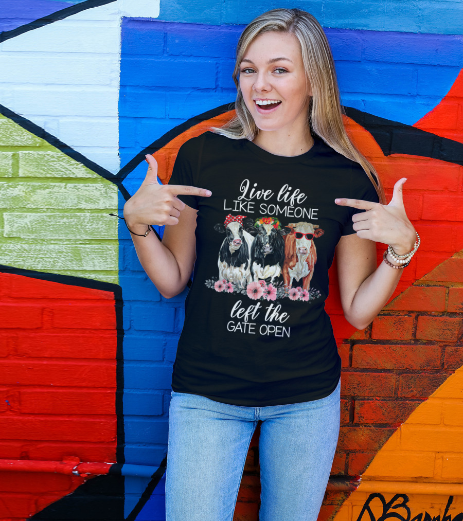 Live Life Like Someone Left The Gate Open Cows With Flowers And Sunglasses T-Shirt