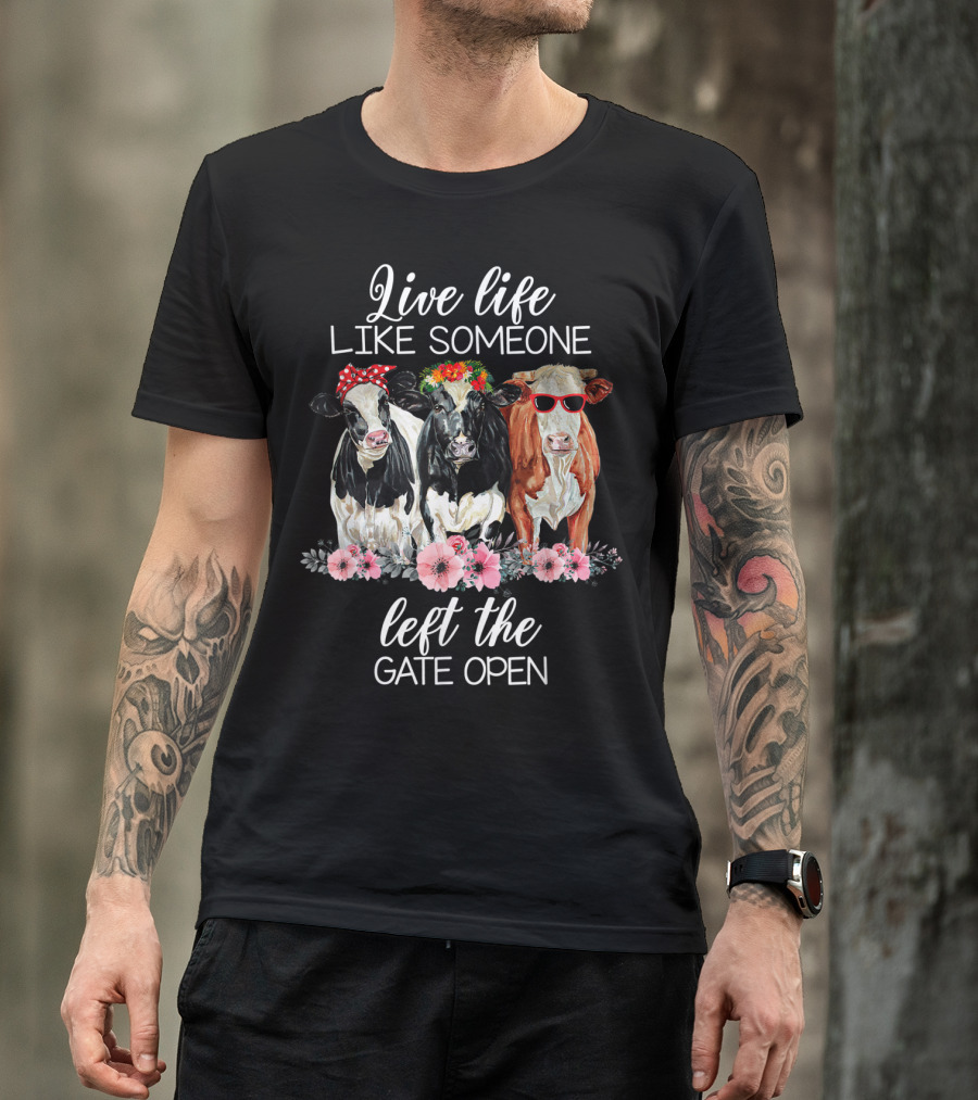 Live Life Like Someone Left The Gate Open Cows With Flowers And Sunglasses T-Shirt