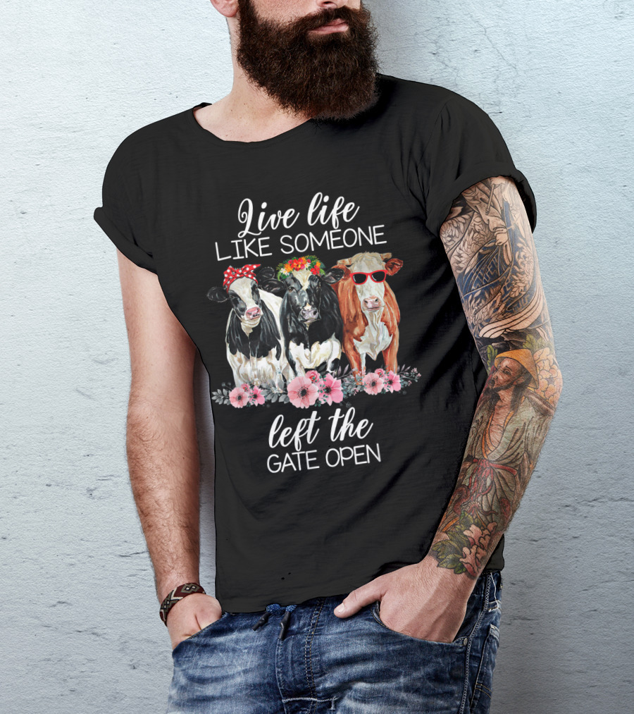 Live Life Like Someone Left The Gate Open Cows With Flowers And Sunglasses T-Shirt