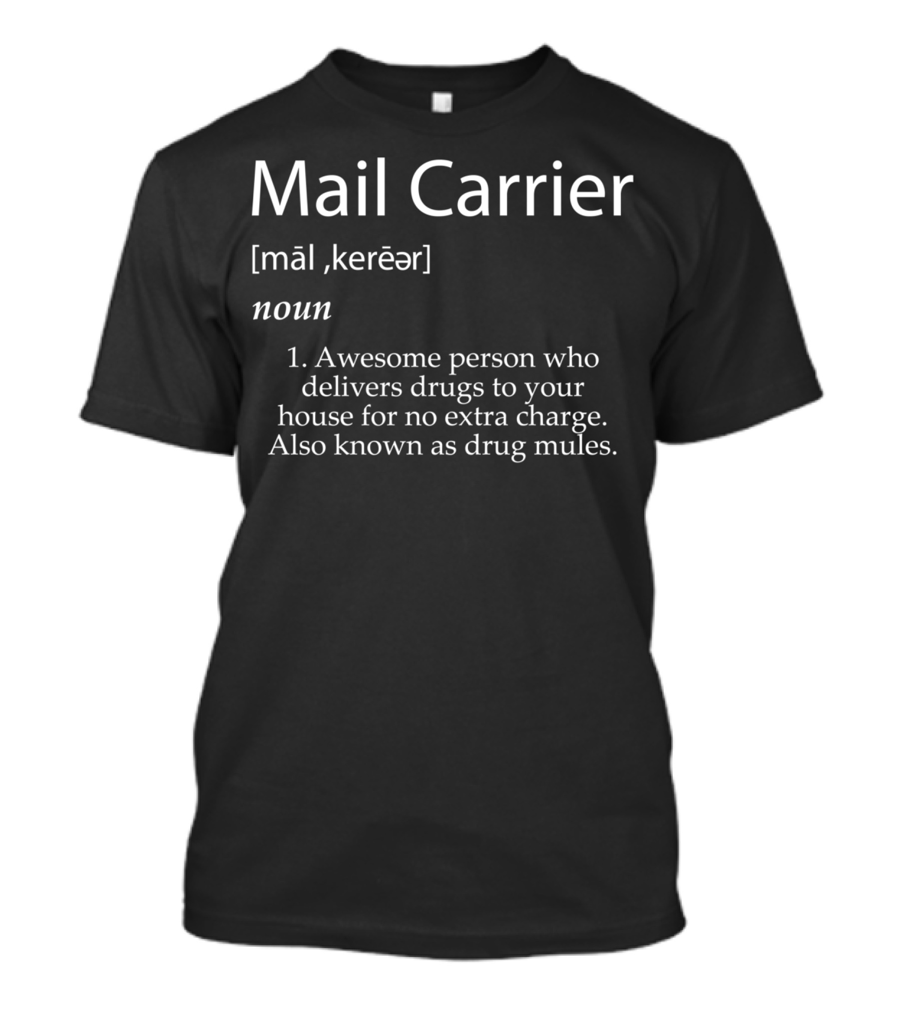 Mail Carrier Definition Awesome Person Who Delivers Drugs To Your House For No Extra Charge T-Shirt