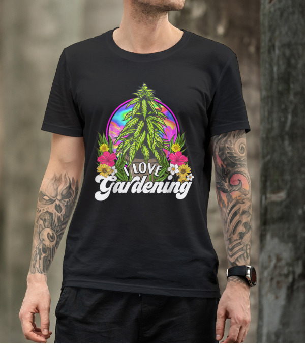 I Love Gardening Marijuana 420 Weed Cannabis T-Shirt