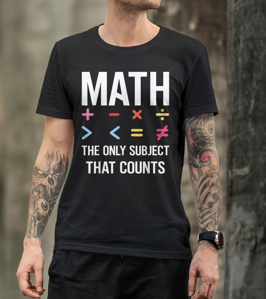 Math The Only Subject That Counts Math Teacher Symbols T-Shirt