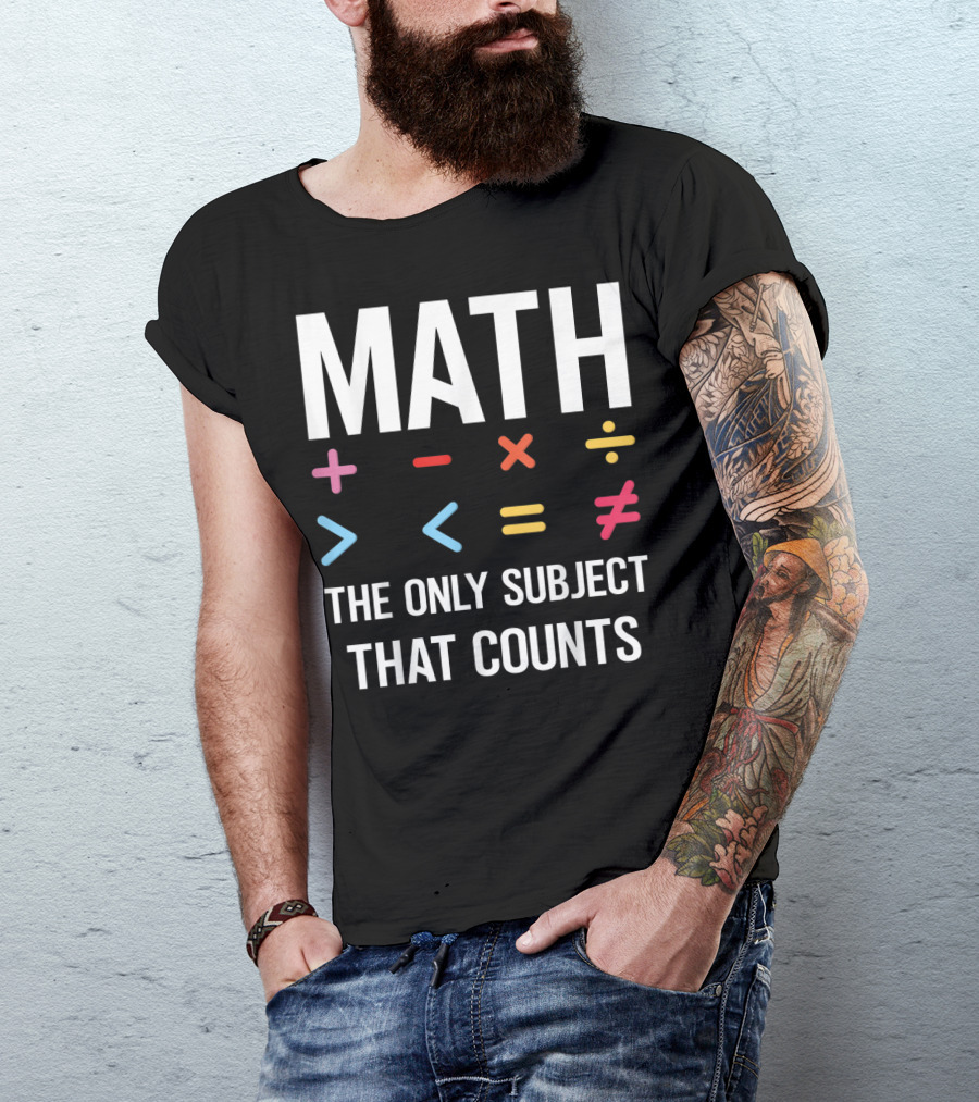 Math The Only Subject That Counts Math Teacher Symbols T-Shirt