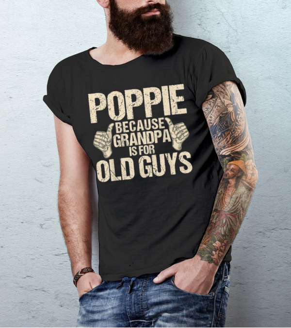 Poppie Because Grandpa Is For Old Guys T-Shirt