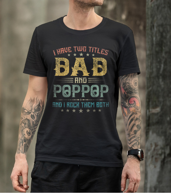 I Have Two Titles Dad And Poppop And I Rock Them Both T-Shirt