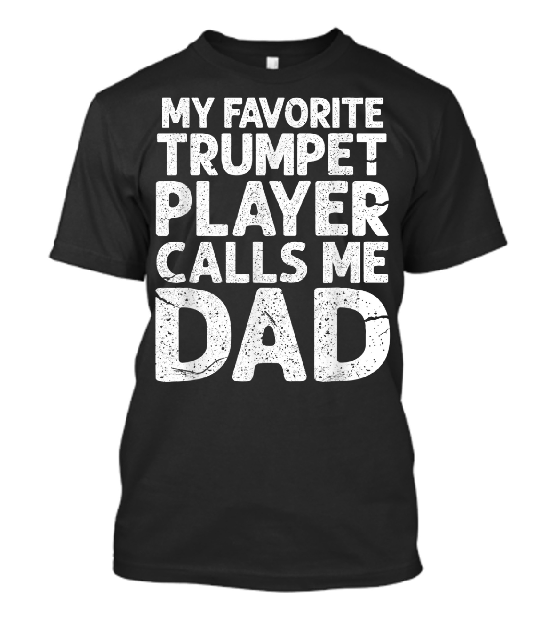 My Favorite Trumpet Player Calls Me Dad T-Shirt