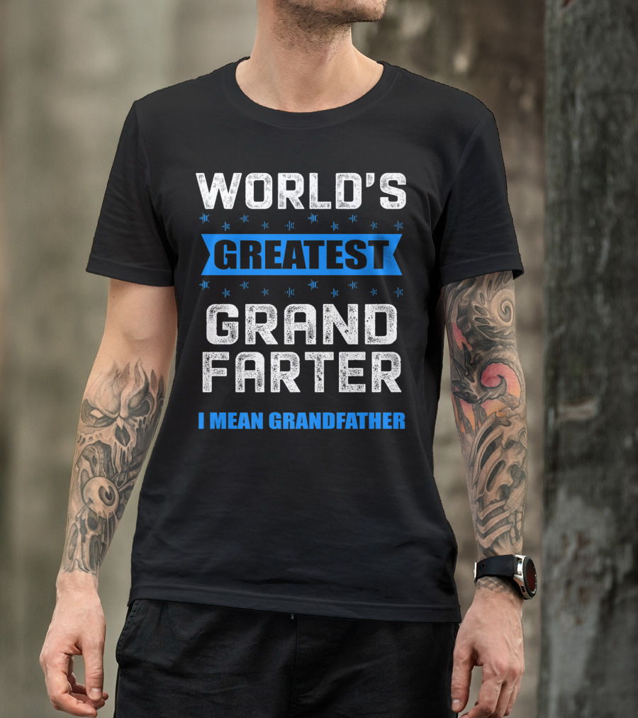 WORLD'S GREATEST GRAND FARTER I MEAN GRANDFATHER T-Shirt