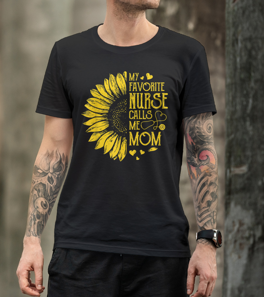 My Favorite Nurse Calls Me Mom Sunflower Heart T-Shirt