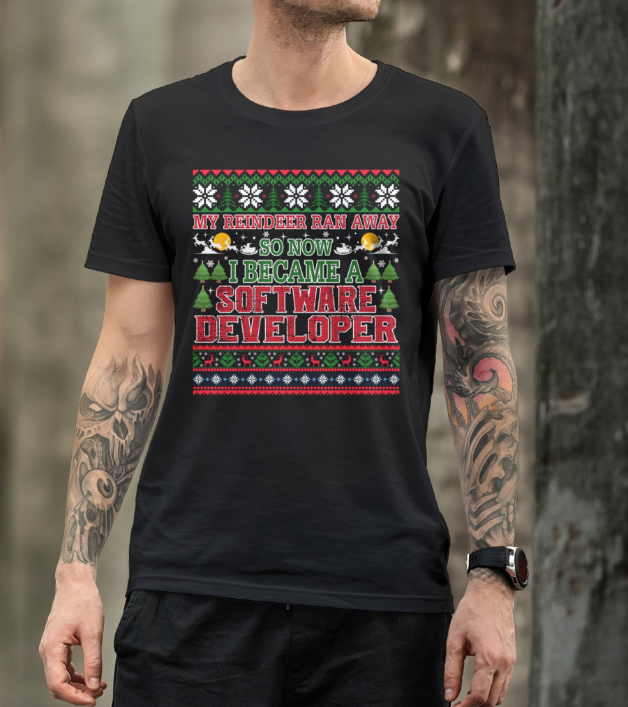 My Reindeer Ran Away So Now I Became A Software Developer T-Shirt