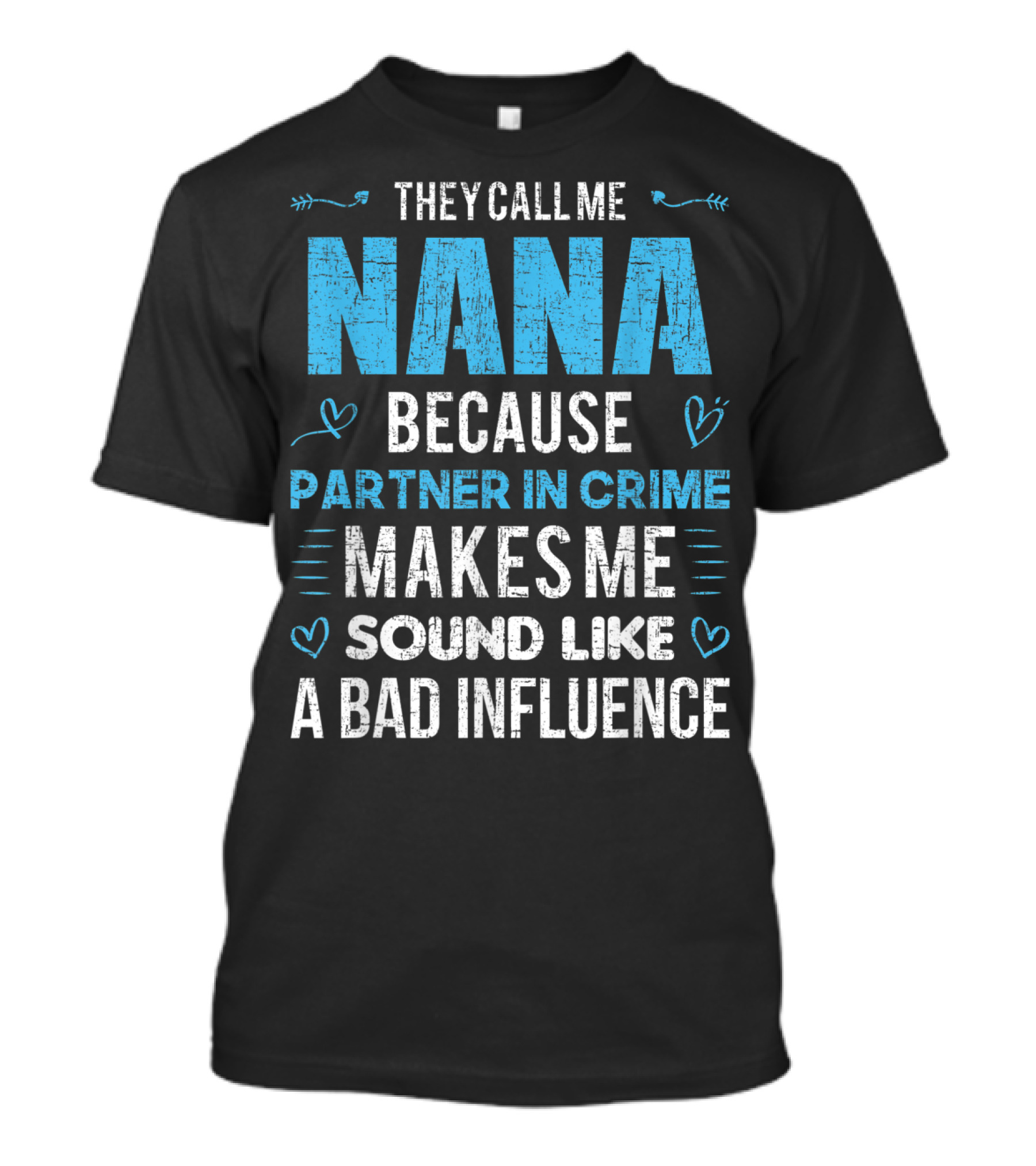 They Call Me Nana Because Partner In Crime Makes Me Sound Like A Bad Influence T-Shirt
