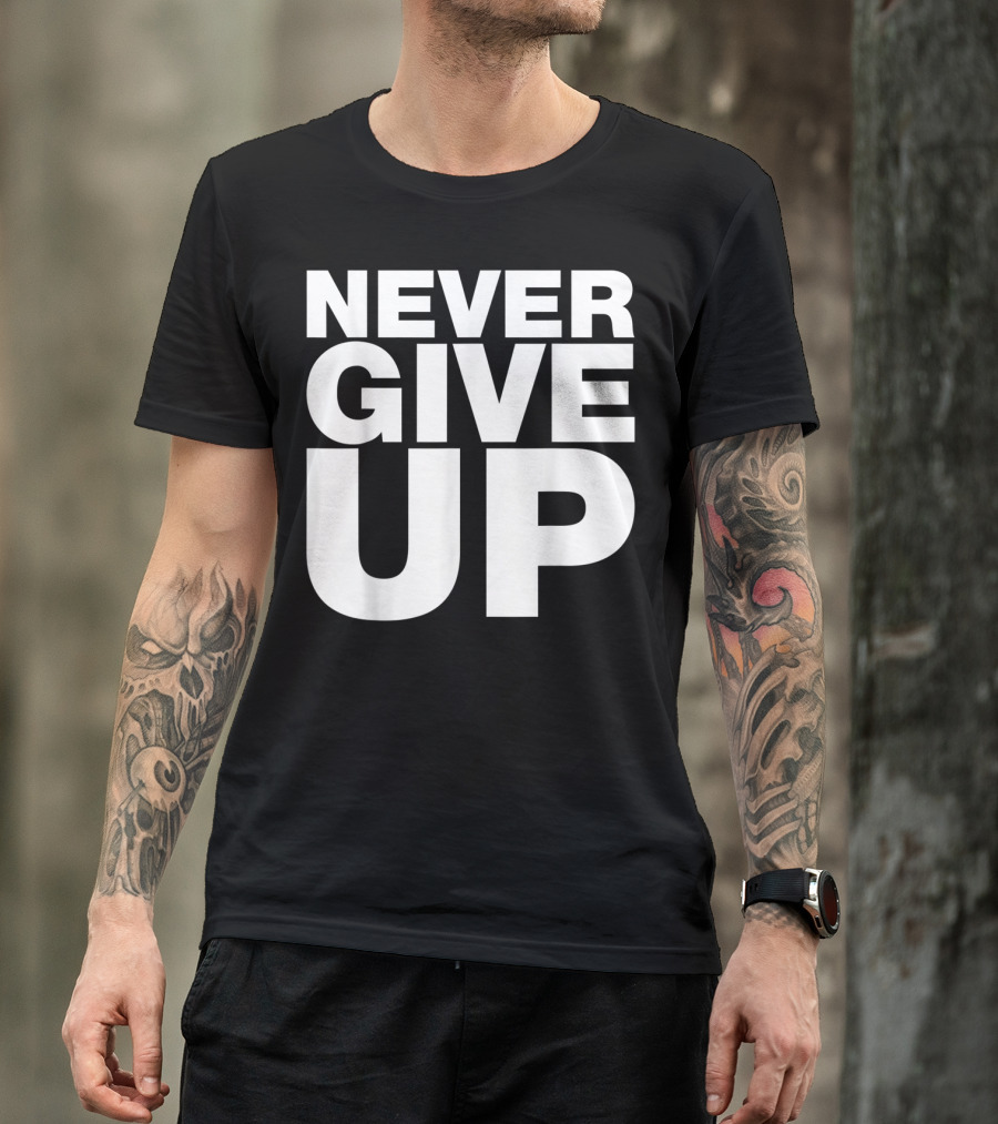 Never Give Up Bold Motivation T-Shirt