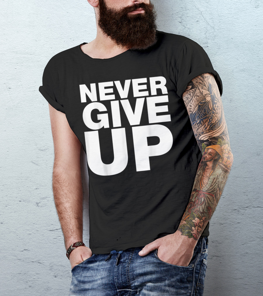 Never Give Up Bold Motivation T-Shirt
